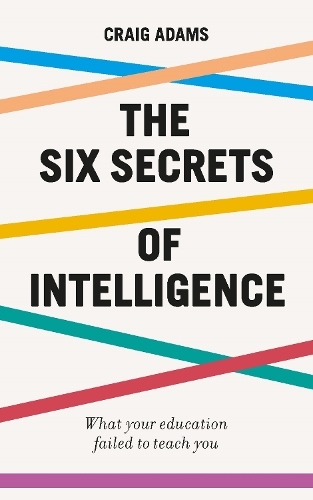 Бумажная книга «The Six Secrets of Intelligence: What your education failed to teach you», автор Крейг Адамс - фото №1