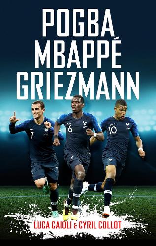 Бумажная книга «Pogba, Mbappé, Griezmann», авторов Сирил Колло, Лука Кайоли - фото №1