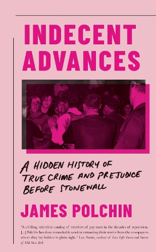 Паперова книга «Indecent Advances: A Hidden History of True Crime and Prejudice Before Stonewall», автор Джеймс Полчін - фото №1