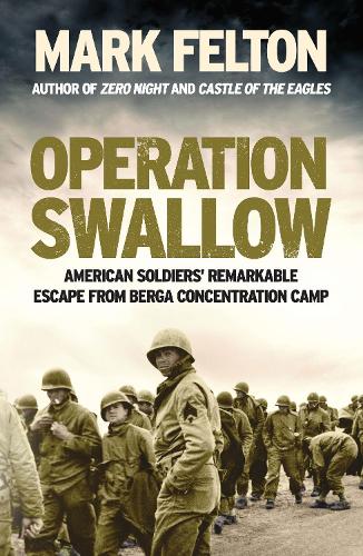 Бумажная книга «Operation Swallow: American Soldiers’ Remarkable Escape From Berga Concentration Camp», автор Марк Фелтон - фото №1