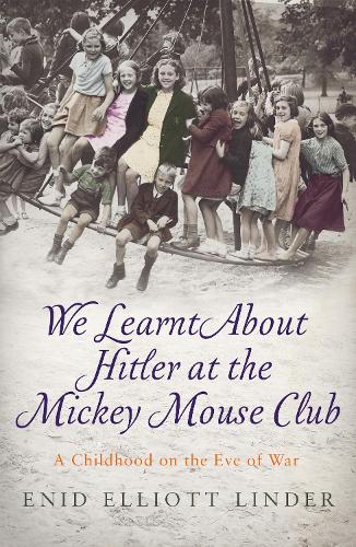 Бумажная книга «We Learnt About Hitler at the Mickey Mouse Club: A Childhood on the Eve of War», автор Энид Эллиотт Линдер - фото №1