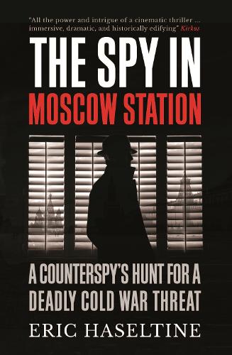 Паперова книга «The Spy in Moscow Station: A Counterspy’s Hunt for a Deadly Cold War Threat», автор Ерік Хазелтайн - фото №1