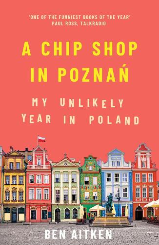 Бумажная книга «A Chip Shop in Poznan: My Unlikely Year in Poland», автор Бен Ейткен - фото №1