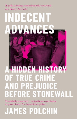 Бумажная книга «Indecent Advances: A Hidden History of True Crime and Prejudice Before Stonewall», автор Джеймс Полчин - фото №1