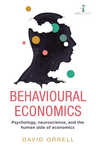 Паперова книга «Behavioural Economics: Psychology, neuroscience, and the human side of economics», автор Девід Оррелл - фото №1