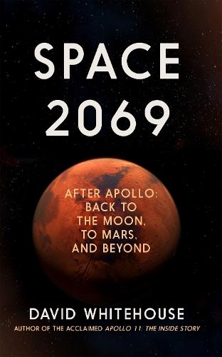Бумажная книга «Space 2069: After Apollo: Back to the Moon, to Mars, and Beyond», автор Дэвид Уайтхаус - фото №1