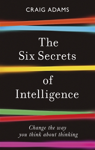 Бумажная книга «The Six Secrets of Intelligence: Change the way you think about thinking», автор Крейг Адамс - фото №1