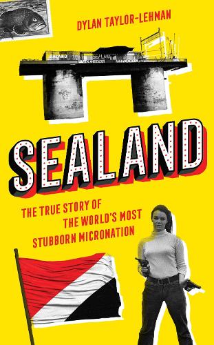 Бумажная книга «Sealand: The True Story of the World’s Most Stubborn Micronation», автор Дилан Тейлор-Лехман - фото №1