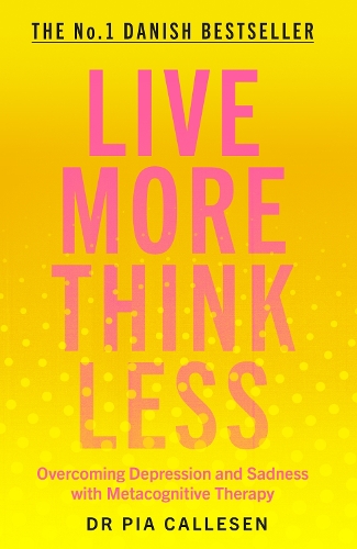 Паперова книга «Live More Think Less: Overcoming Depression and Sadness with Metacognitive Therapy», автор Піа Каллесен - фото №1