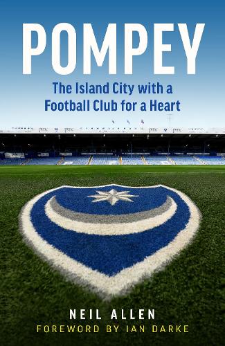 Бумажная книга «Pompey: The Island City with a Football Club for a Heart», автор Нил Аллен - фото №1