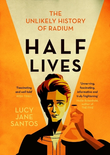 Бумажная книга «Half Lives: The Unlikely History of Radium», автор Люси Джейн Сантос - фото №1
