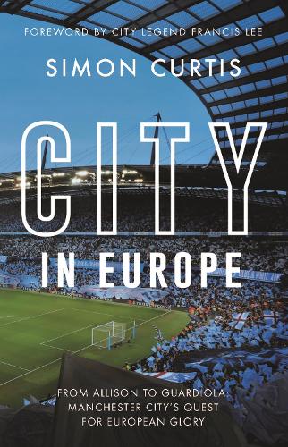 Бумажная книга «City in Europe: From Allison to Guardiola: Manchester City’s quest for European glory», автор Саймон Кертис - фото №1