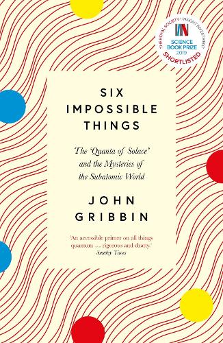 Паперова книга «Six Impossible Things: The ‘Quanta of Solace’ and the Mysteries of the Subatomic World», автор Джон Гриббін - фото №1