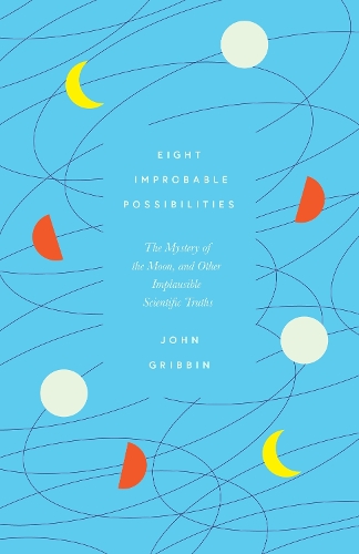 Бумажная книга «Eight Improbable Possibilities: The Mystery of the Moon, and Other Implausible Scientific Truths», автор Джон Гриббин - фото №1