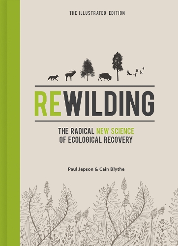 Бумажная книга «Rewilding – The Illustrated Edition: The Radical New Science of Ecological Recovery», авторов Кейн Блайт, Пол Джепсон - фото №1