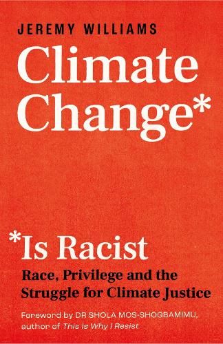 Бумажная книга «Climate Change Is Racist: Race, Privilege and the Struggle for Climate Justice», автор Джереми Уильямс - фото №1
