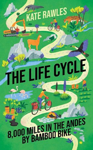 Бумажная книга «The Life Cycle: 8,000 Miles in the Andes by Bamboo Bike», автор Кейт Роулз - фото №1