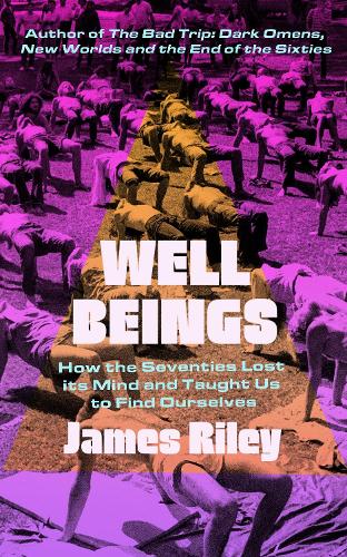 Бумажная книга «Well Beings: How the Seventies Lost Its Mind and Taught Us to Find Ourselves», автор Джеймс Райли - фото №1