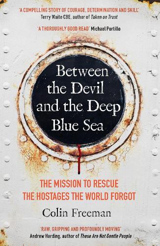 Бумажная книга «Between the Devil and the Deep Blue Sea: The mission to rescue the hostages the world forgot», автор Колин Фримен - фото №1