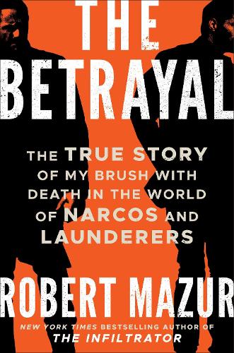Бумажная книга «The Betrayal: The True Story of My Brush with Death in the World of Narcos and Launderers», автор Роберт Мазур - фото №1