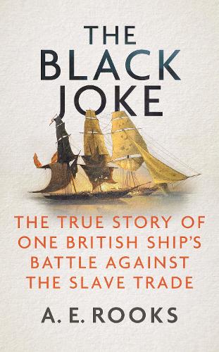 Бумажная книга «The Black Joke: The True Story of One British Ship's Battle Against the Slave Trade», автор А. Э. Рукс - фото №1