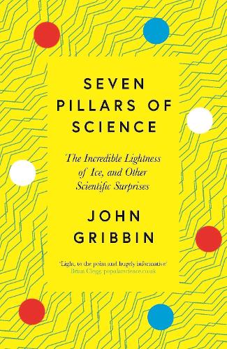 Бумажная книга «Seven Pillars of Science: The Incredible Lightness of Ice, and Other Scientific Surprises», автор Джон Гриббин - фото №1