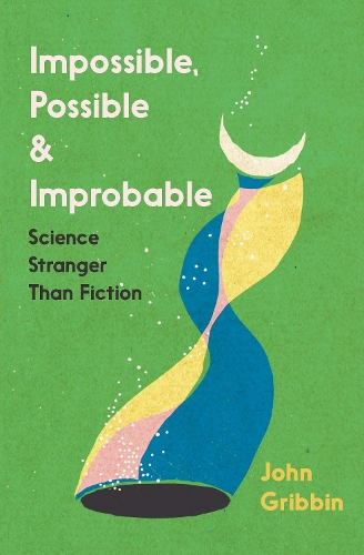 [object Object] «Impossible, Possible, and Improbable: Science Stranger Than Fiction», автор Джон Гриббин - фото №1