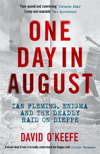 Бумажная книга «One Day in August: Ian Fleming, Enigma, and the Deadly Raid on Dieppe», автор Дэвид О'Киф - фото №1