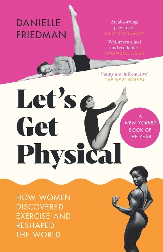 Паперова книга «Let’s Get Physical: How Women Discovered Exercise and Reshaped the World», автор Даніель Фрідман - фото №1