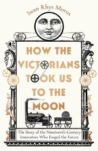 Бумажная книга «How the Victorians Took Us to the Moon: The Story of the Nineteenth-Century Innovators Who Forged the Future», автор Ивен Рис Морус - фото №1