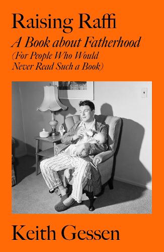 Бумажная книга «Raising Raffi: A Book about Fatherhood (For People Who Would Never Read Such a Book)», автор Кит Гессен - фото №1