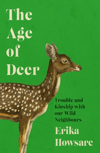 Бумажная книга «The Age of Deer: Trouble and Kinship with our Wild Neighbours», автор Эрика Хаусар - фото №1