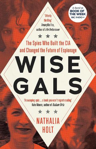 Бумажная книга «Wise Gals: The Spies Who Built the CIA and Changed the Future of Espionage», автор Наталия Холт - фото №1