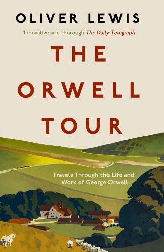 Бумажная книга «The Orwell Tour: Travels Through the Life and Work of George Orwell», автор Оливер Льюис - фото №1