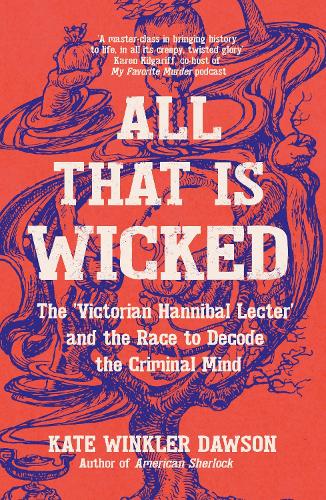 Бумажная книга «All That is Wicked: The 'Victorian Hannibal Lecter' and the Race to Decode the Criminal Mind», автор Кейт Винклер Доусон - фото №1