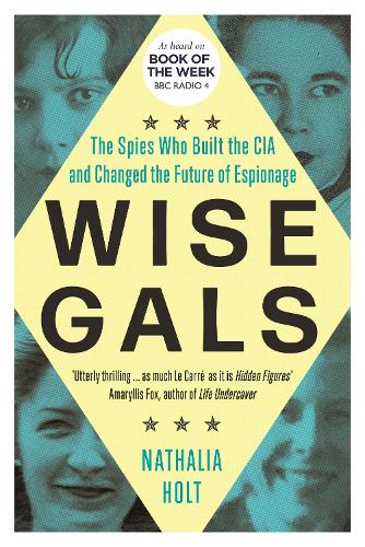 Бумажная книга «Wise Gals: The Spies Who Built the CIA and Changed the Future of Espionage», автор Наталия Холт - фото №1