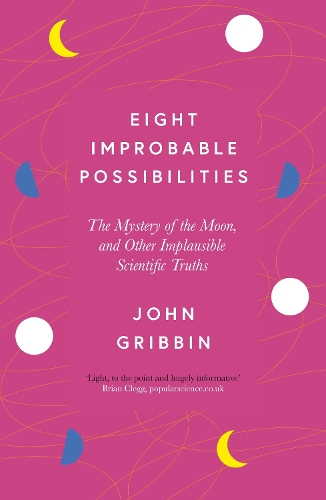 Бумажная книга «Eight Improbable Possibilities: The Mystery of the Moon, and Other Implausible Scientific Truths», автор Джон Гриббин - фото №1