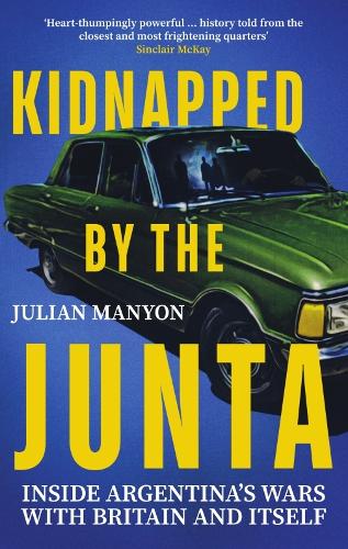 Бумажная книга «Kidnapped by the Junta: Inside Argentina's Wars with Britain and Itself» - фото №1
