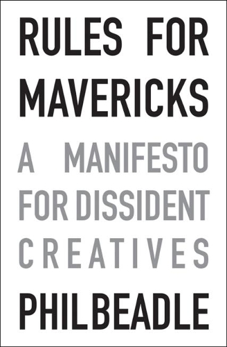 Бумажная книга «Rules for Mavericks: A Manifesto for Dissident Creatives», автор Фил Бидл - фото №1