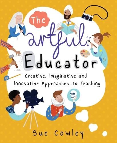 Бумажная книга «The Artful Educator: Creative, Imaginative and Innovative Approaches to Teaching», автор Сью Коули - фото №1