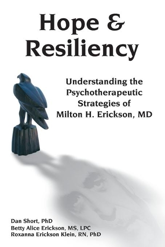 Паперова книга «Hope & Resiliency: Understanding the Psychotherapeutic Strategies of Milton H. Erickson», авторів Бетті Еліс Еріксон, Ден Шорт, Роксана Еріксон Клієн - фото №1