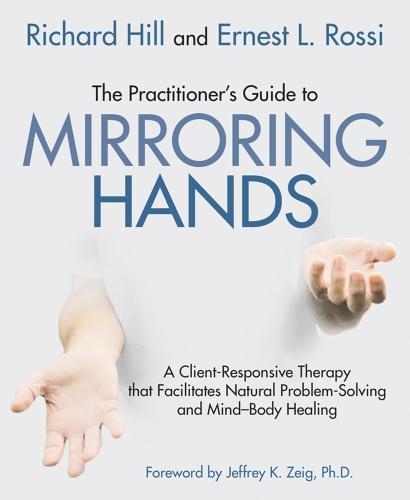 [object Object] «The Practitioner's Guide to Mirroring Hands: A client-responsive therapy that facilitates natural problem-solving and mind-body healing», авторов Эрнест Л. Росси, Ричард Хилл - фото №1