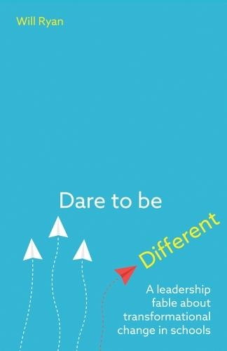 Паперова книга «Dare to be Different: A leadership fable about transformational change in schools», автор Вілл Райан - фото №1