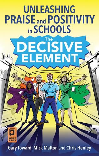 Бумажная книга «The Decisive Element: Unleashing praise and positivity in schools», авторов Крис Хенли, Гэри Тауард, Мик Малтон - фото №1