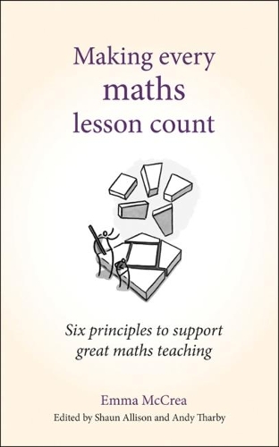 Бумажная книга «Making Every Maths Lesson Count: Six principles to support great maths teaching», автор Эмма МакКреа - фото №1