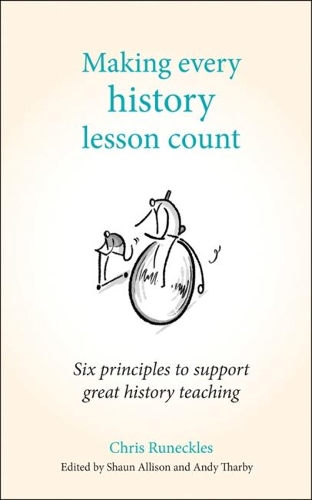 Бумажная книга «Making Every History Lesson Count: Six principles to support great history teaching», автор Крис Ранэклс - фото №1