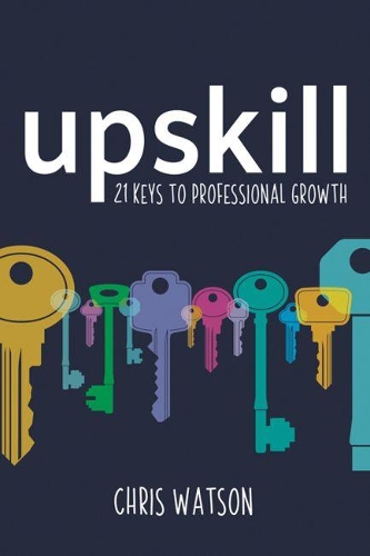 Бумажная книга «Upskill: 21 keys to professional growth», автор Крис Уотсон - фото №1