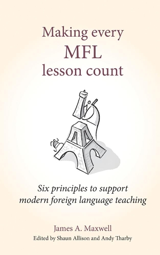 Паперова книга «Making Every MFL Lesson Count: Six principles to support modern foreign language teaching», автор Джеймс А. Максвелл - фото №1
