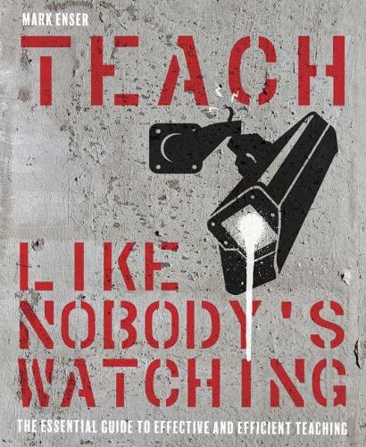 Бумажная книга «Teach Like Nobody's Watching: The essential guide to effective and efficient teaching», автор Марк Энсер - фото №1