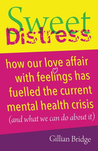 Бумажная книга «Sweet Distress: How our love affair with feelings has fuelled the current mental health crisis (and what we can do about it)», автор Джиллиан Бридж - фото №1
